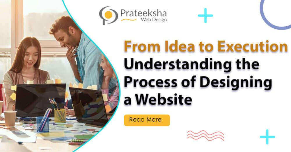 From Idea to Execution -  Understanding the Process of Designing a Website