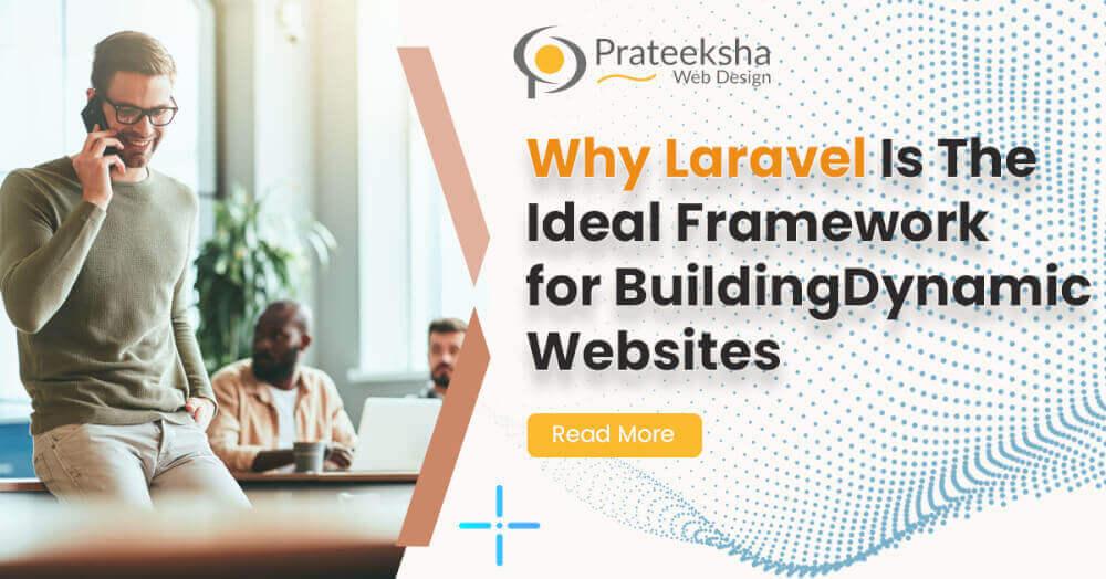 Why Laravel Is The Ideal Framework for Building Dynamic Websites