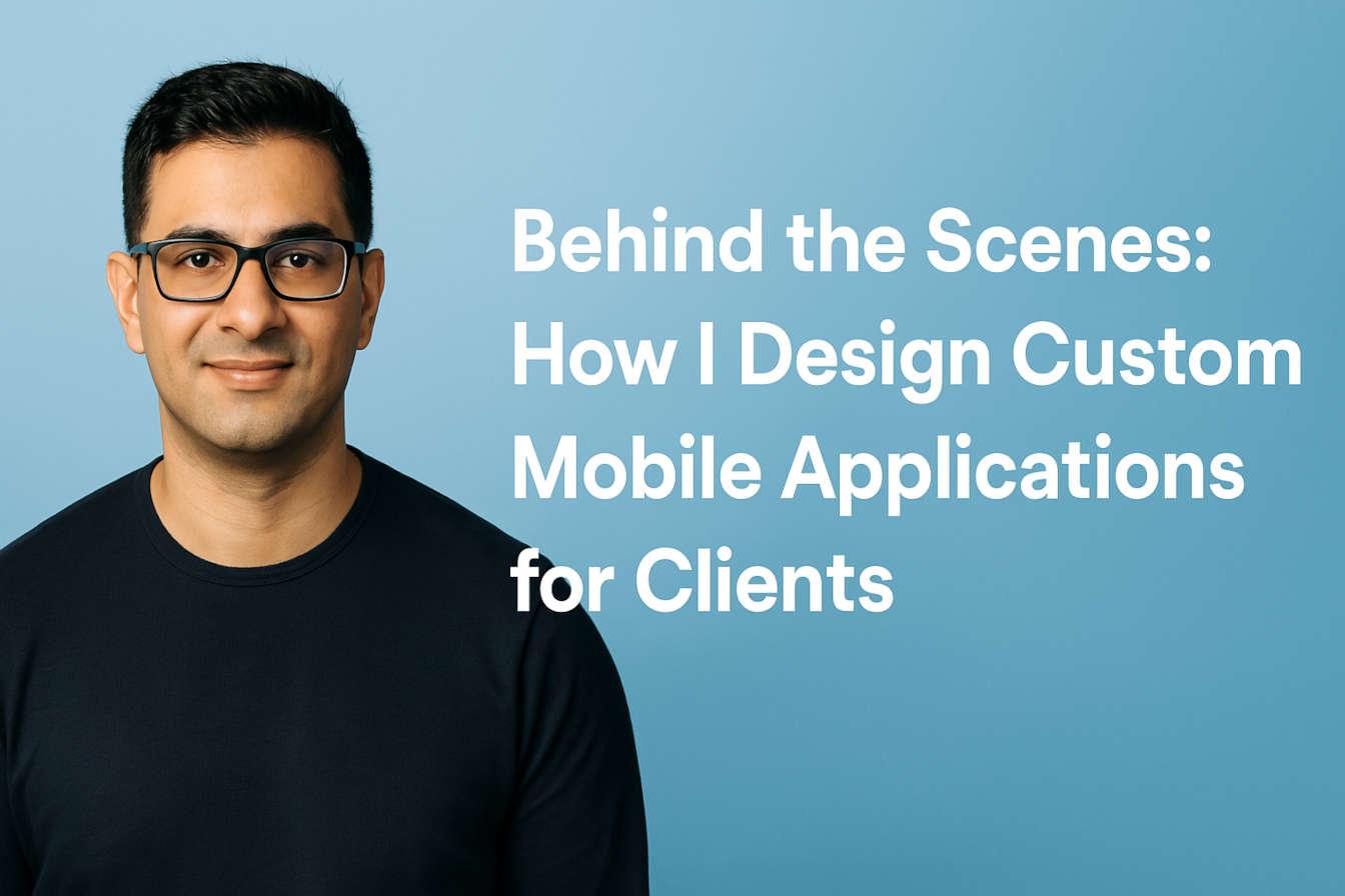 Behind the Scenes - How I Design Custom Mobile Applications for Clients