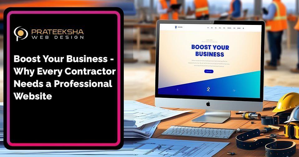 Boost Your Business- Why Every Contractor Needs a Professional Website