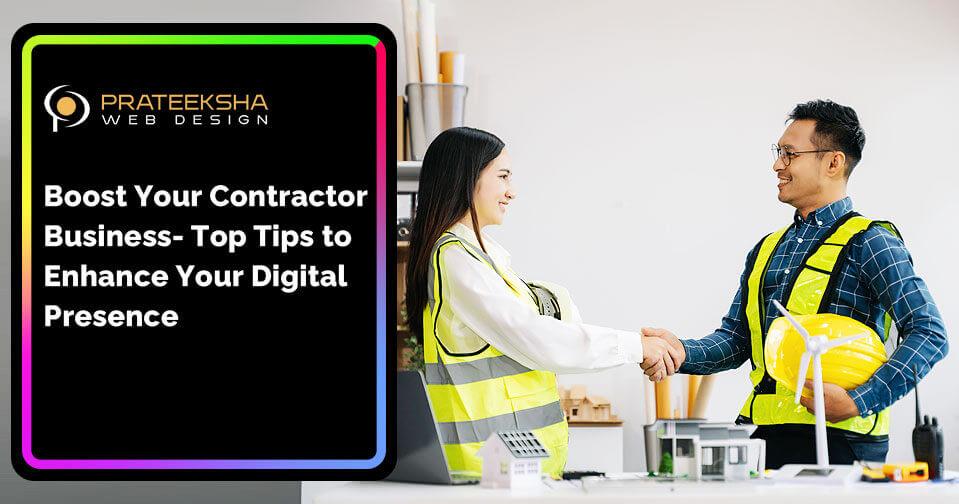 Boost Your Contractor Business- Top Tips to Enhance Your Digital Presence