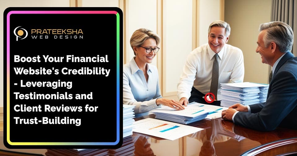 Boost Your Financial Website's Credibility- Leveraging Testimonials and Client Reviews for Trust-Building