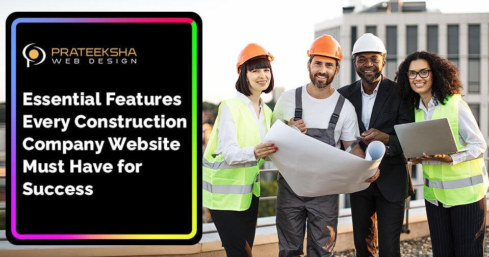 Essential Features Every Construction Company Website Must Have for Success