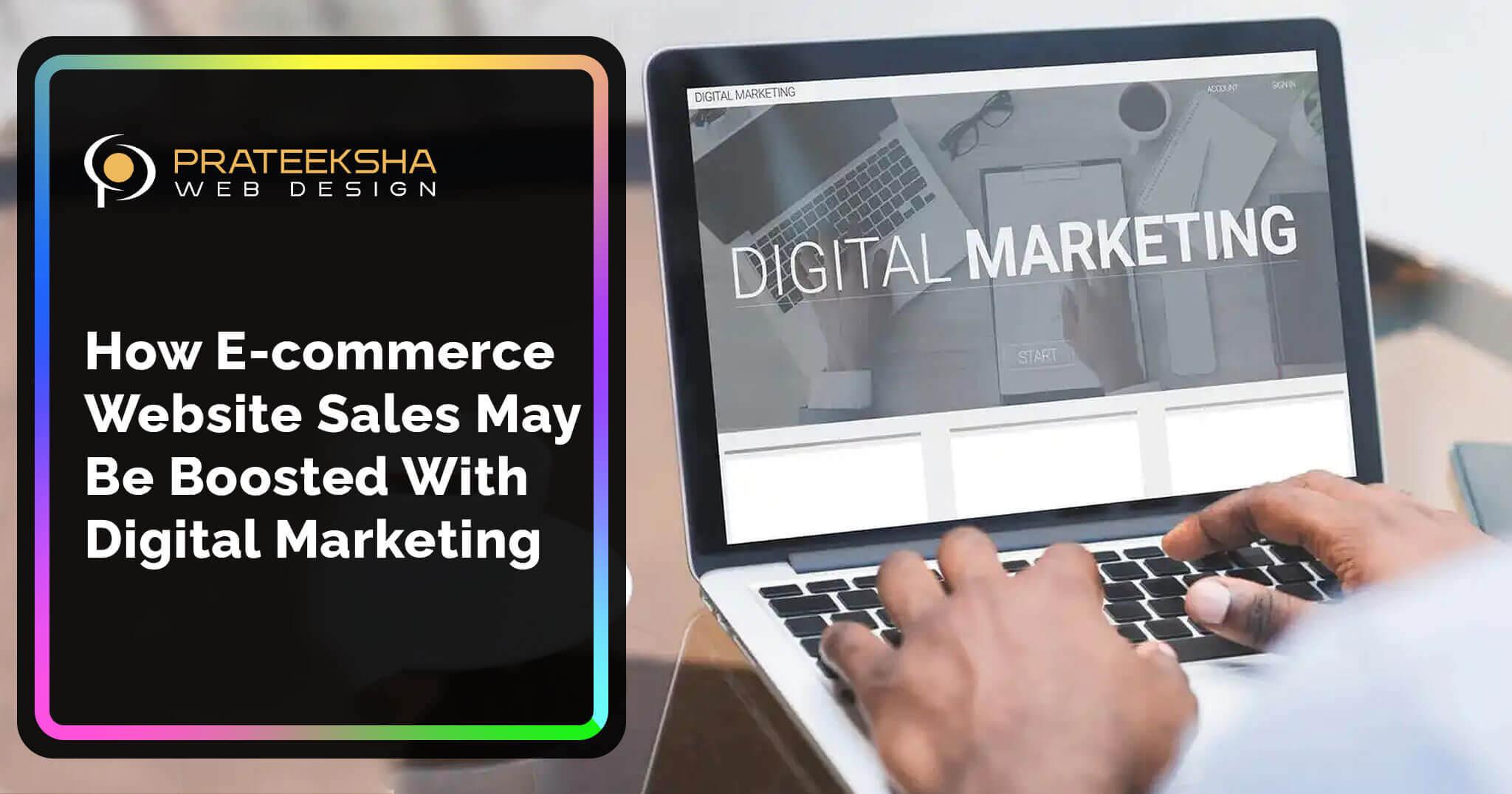 How e-commerce website sales may be boosted with digital marketing