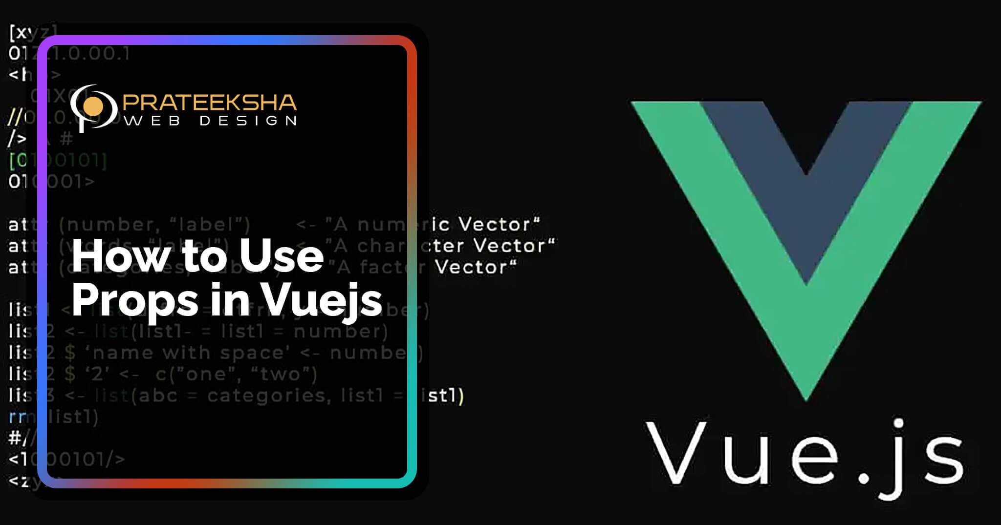 How to Use Props in Vuejs