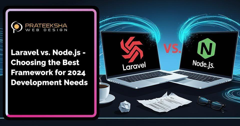 Laravel vs. Node.js - Choosing the Best Framework for 2024 Development Needs