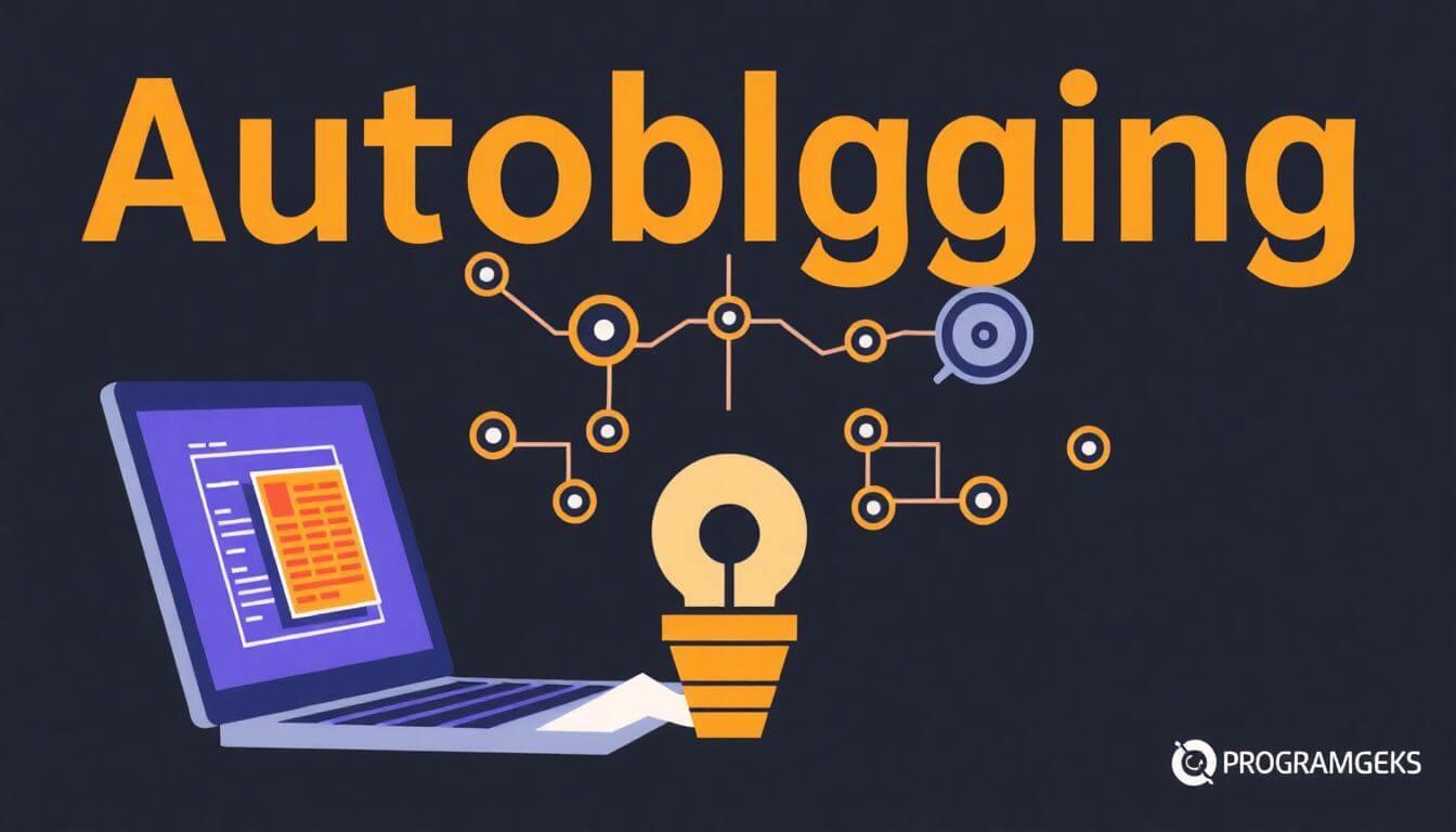Program Geeks’ Take On Autoblogging- The Pros And Cons Of Ai-generated Content