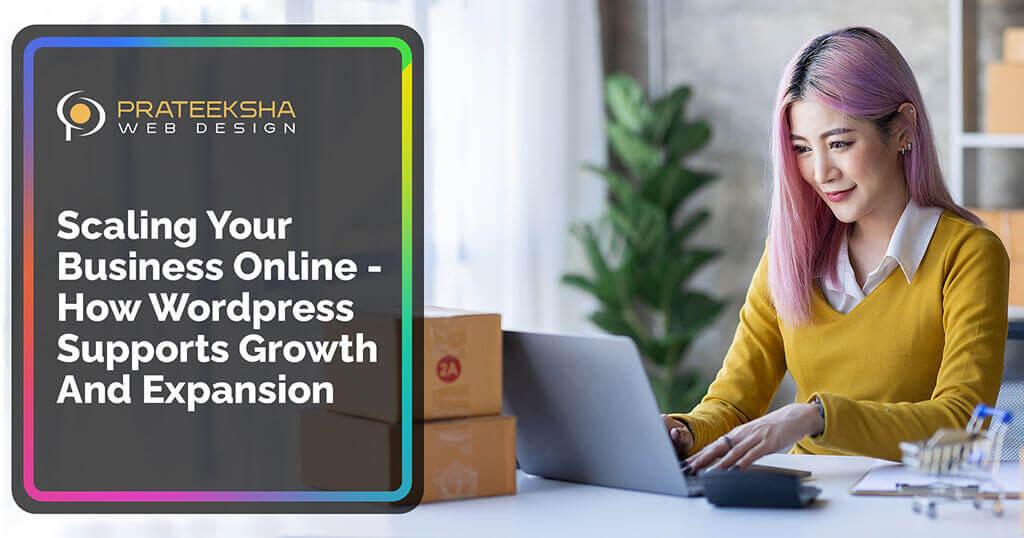 Scaling Your Business Online -  How Wordpress Supports Growth And Expansion