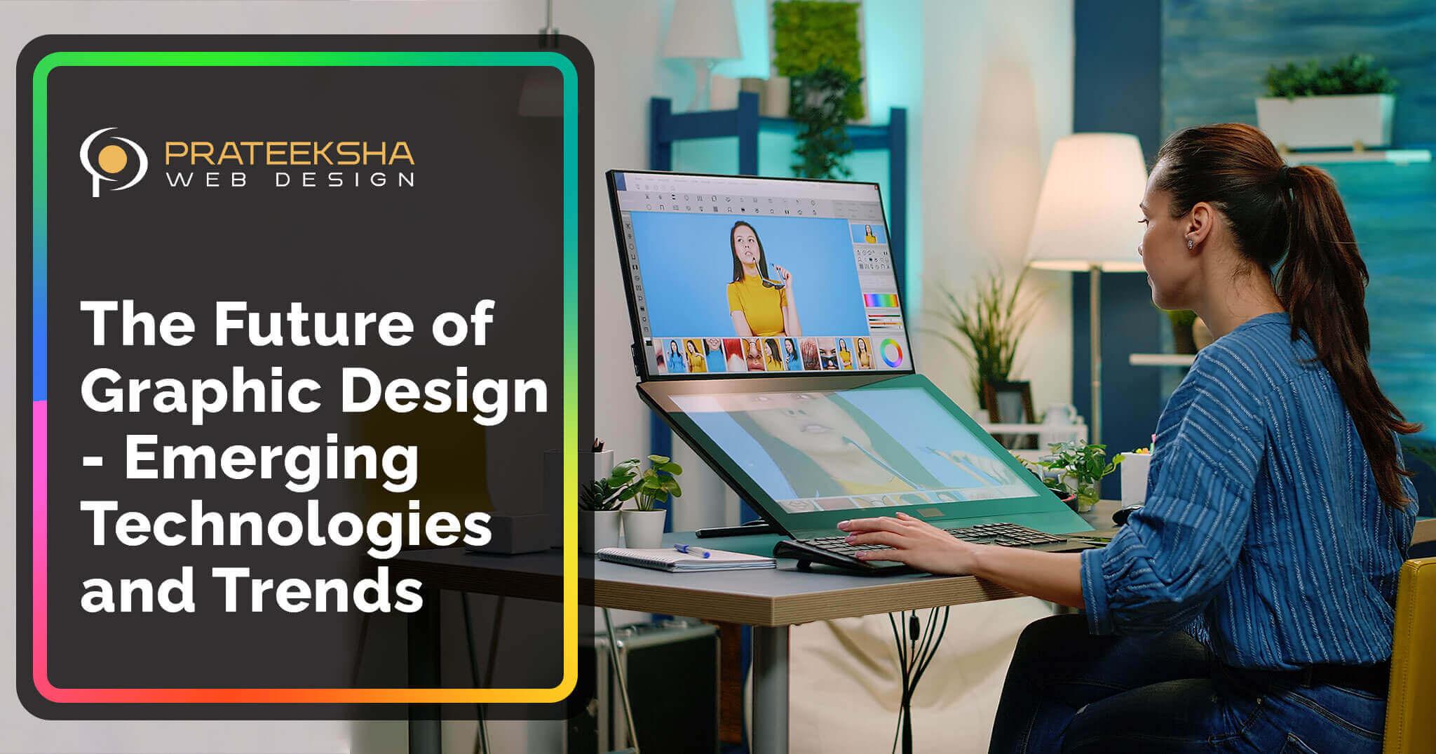 The Future of Graphic Design - Emerging Technologies and Trends