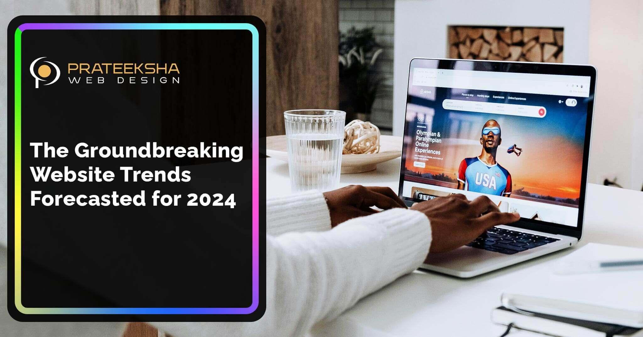 The Groundbreaking Website Trends Forecasted for 2024