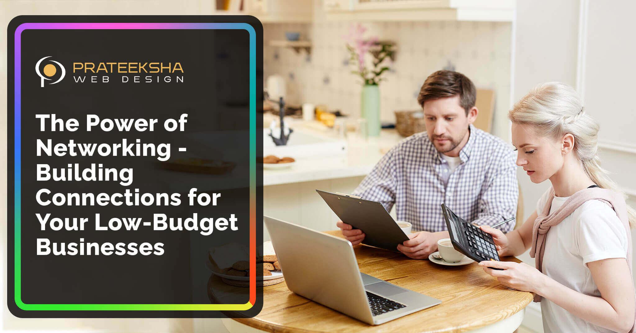 The Power of Networking - Building Connections for Your Low-Budget Businesses
