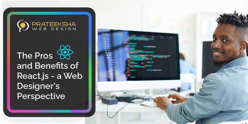 The pros and benefits of React.js - A Web Designer's Perspective