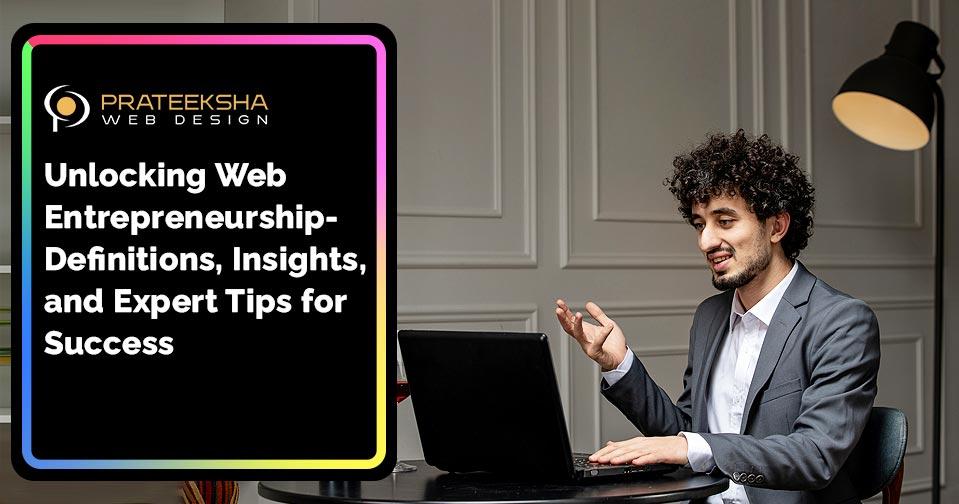 Unlocking Web Entrepreneurship- Definitions, Insights, and Expert Tips for Success