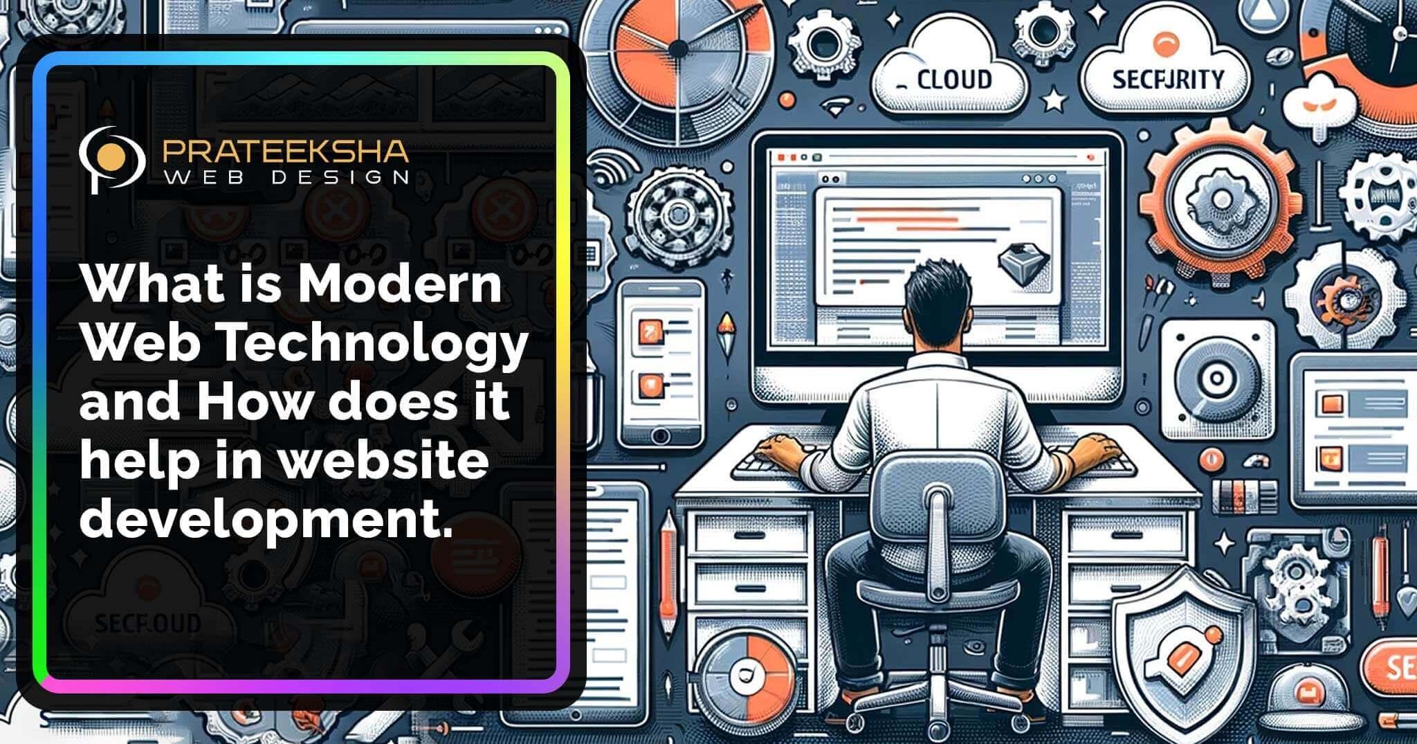 What is Modern Web Technology and How does it help in website development.