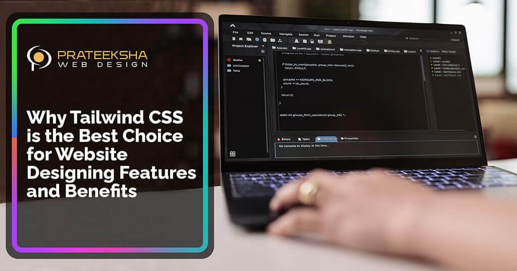 Why Tailwind CSS is the Best Choice for Website Designing Features and Benefits