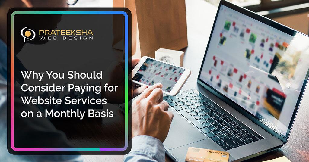 Why You Should Consider Paying for Website Services on a Monthly Basis