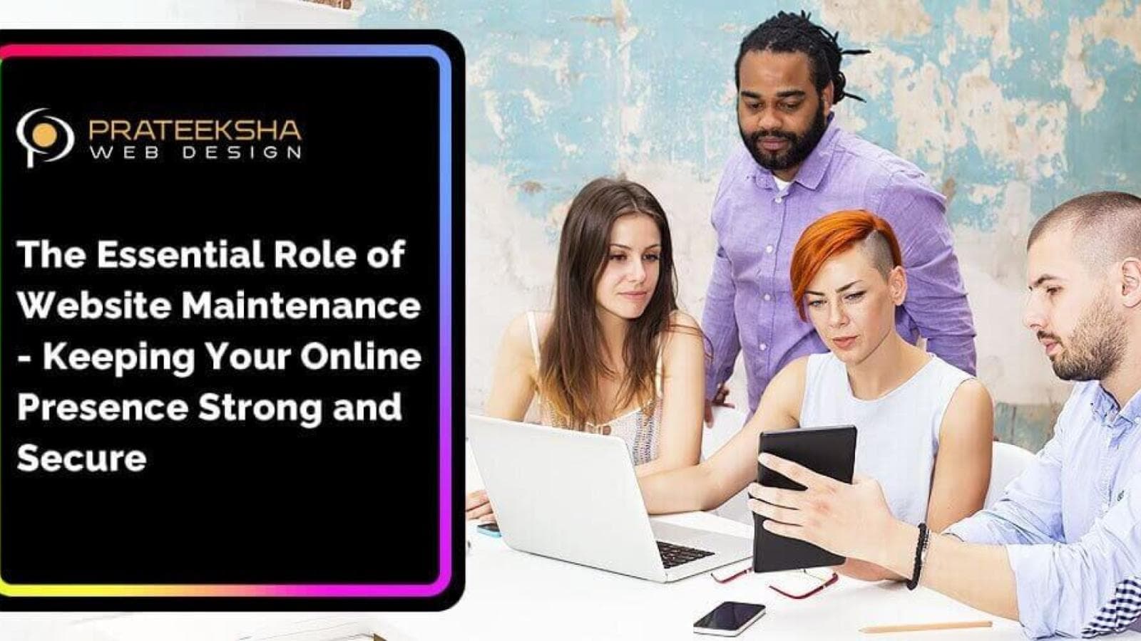 The Essential Role of Website Maintenance- Keeping Your Online Presence Strong and Secure