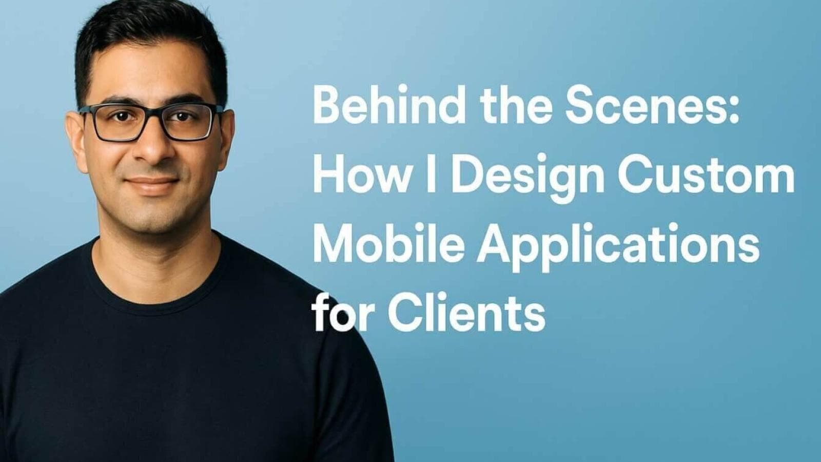 Behind the Scenes - How I Design Custom Mobile Applications for Clients