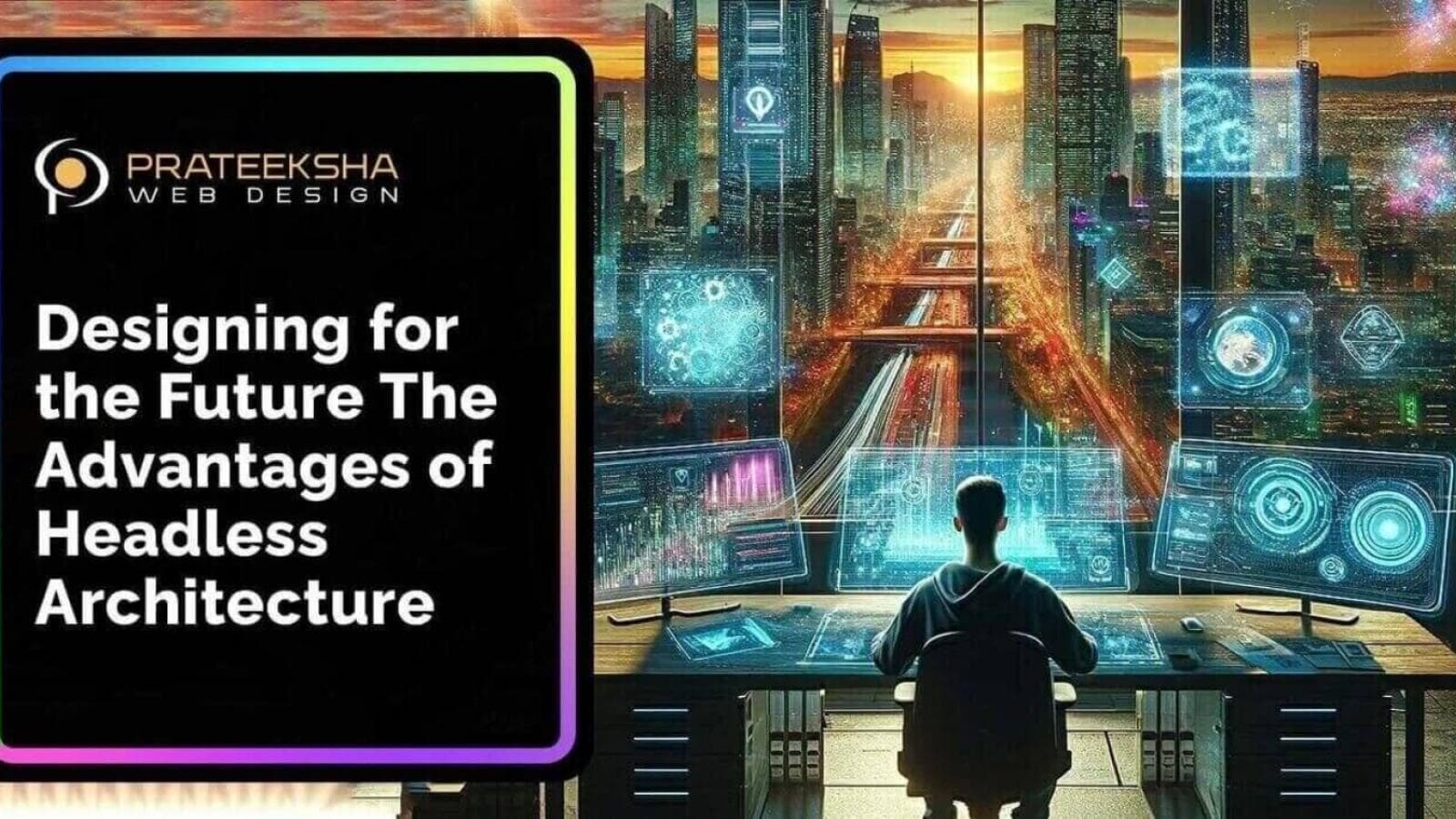 Designing for the Future The Advantages of Headless Architecture
