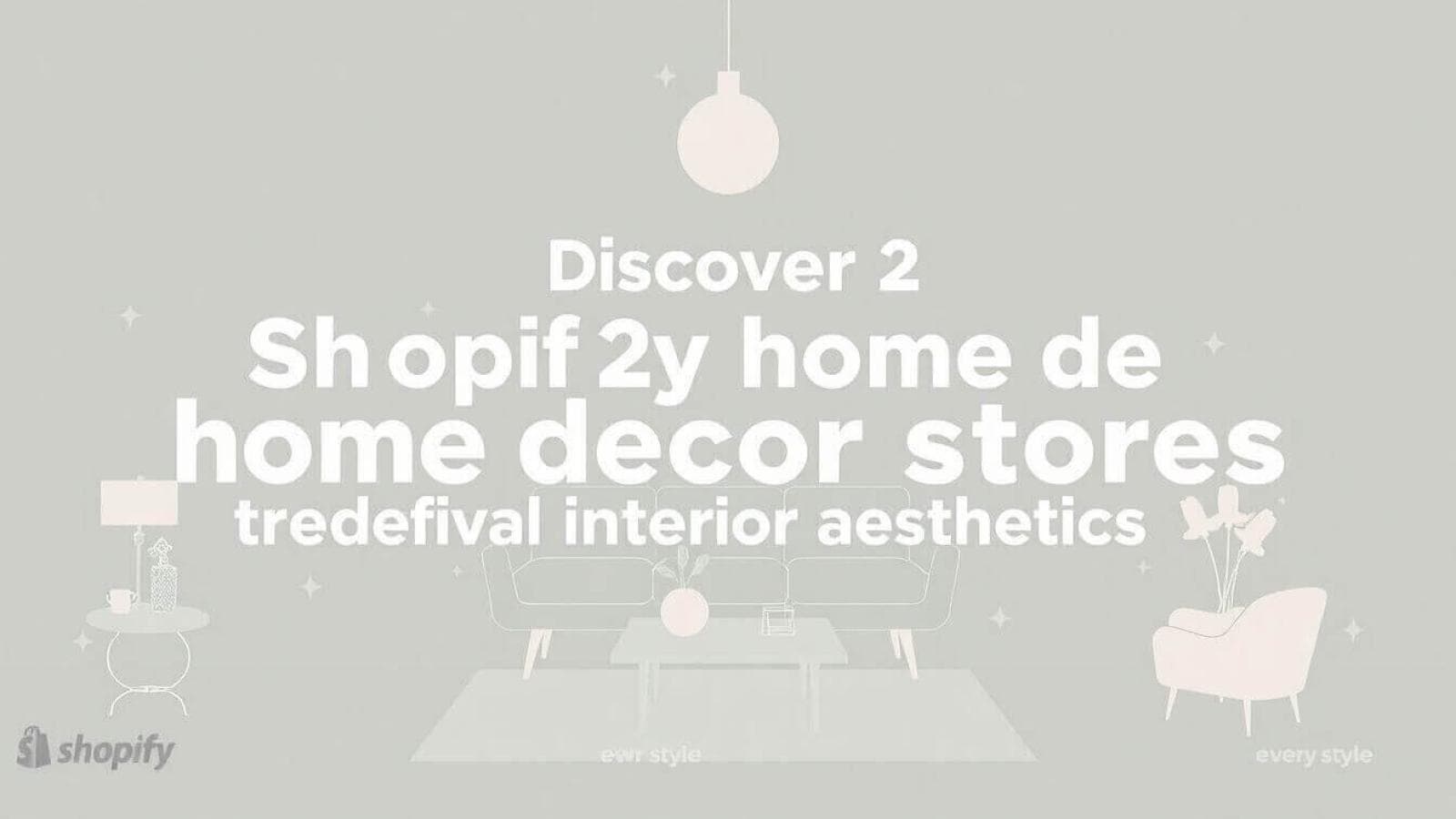 20 Shopify Home Decor Stores That Redefine Interior Aesthetics