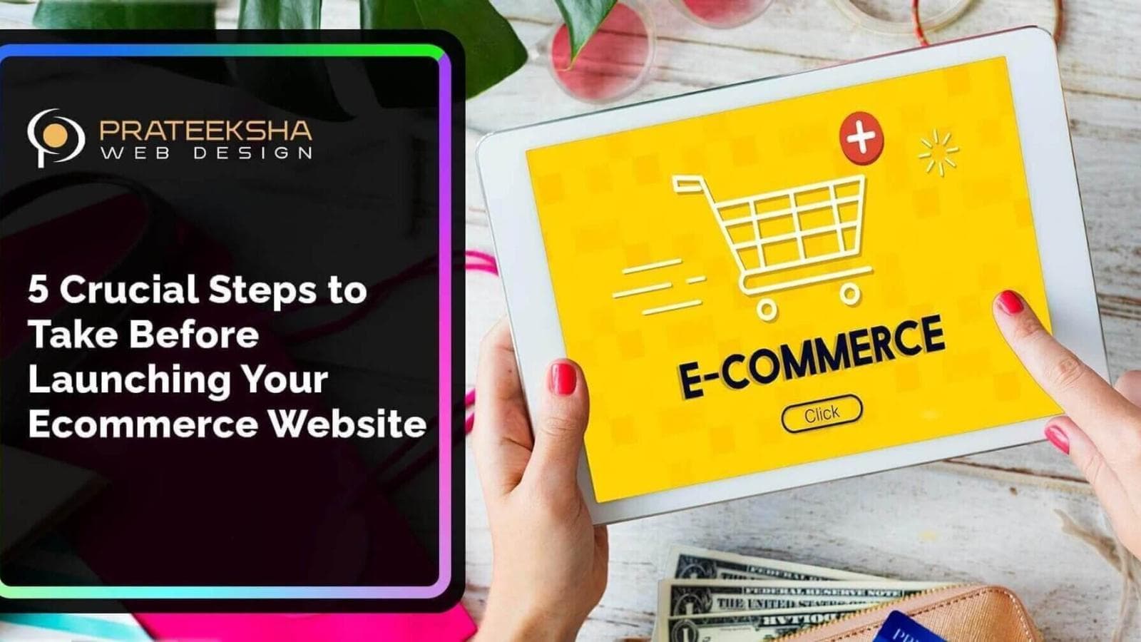 5 Crucial Steps to Take Before Launching Your Ecommerce Website