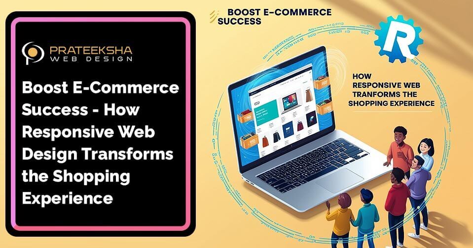 Boost E-Commerce Success- How Responsive Web Design Transforms the Shopping Experience