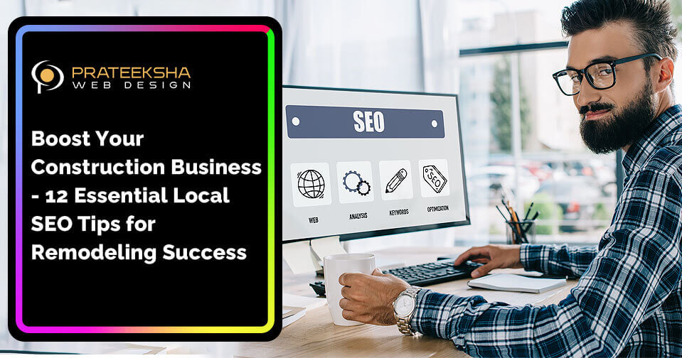 Boost Your Construction Business- 12 Essential Local SEO Tips for Remodeling Success