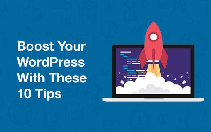 Boost Your WordPress With These 10 Tips