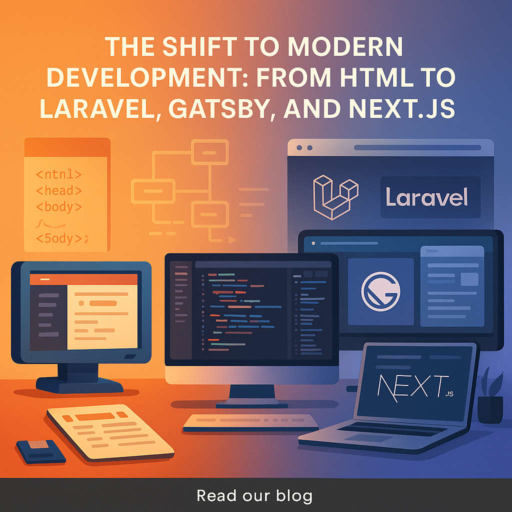 The Shift to Modern Development: From HTML to Laravel, Gatsby, and Next.js