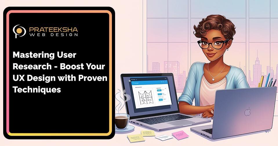 Mastering User Research- Boost Your UX Design with Proven Techniques