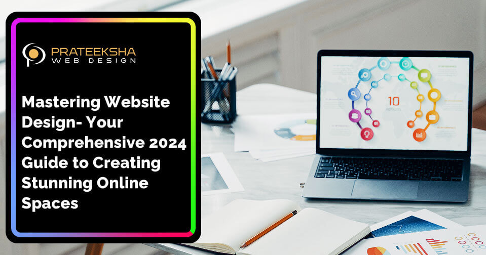 Mastering Website Design- Your Comprehensive 2024 Guide to Creating Stunning Online Spaces