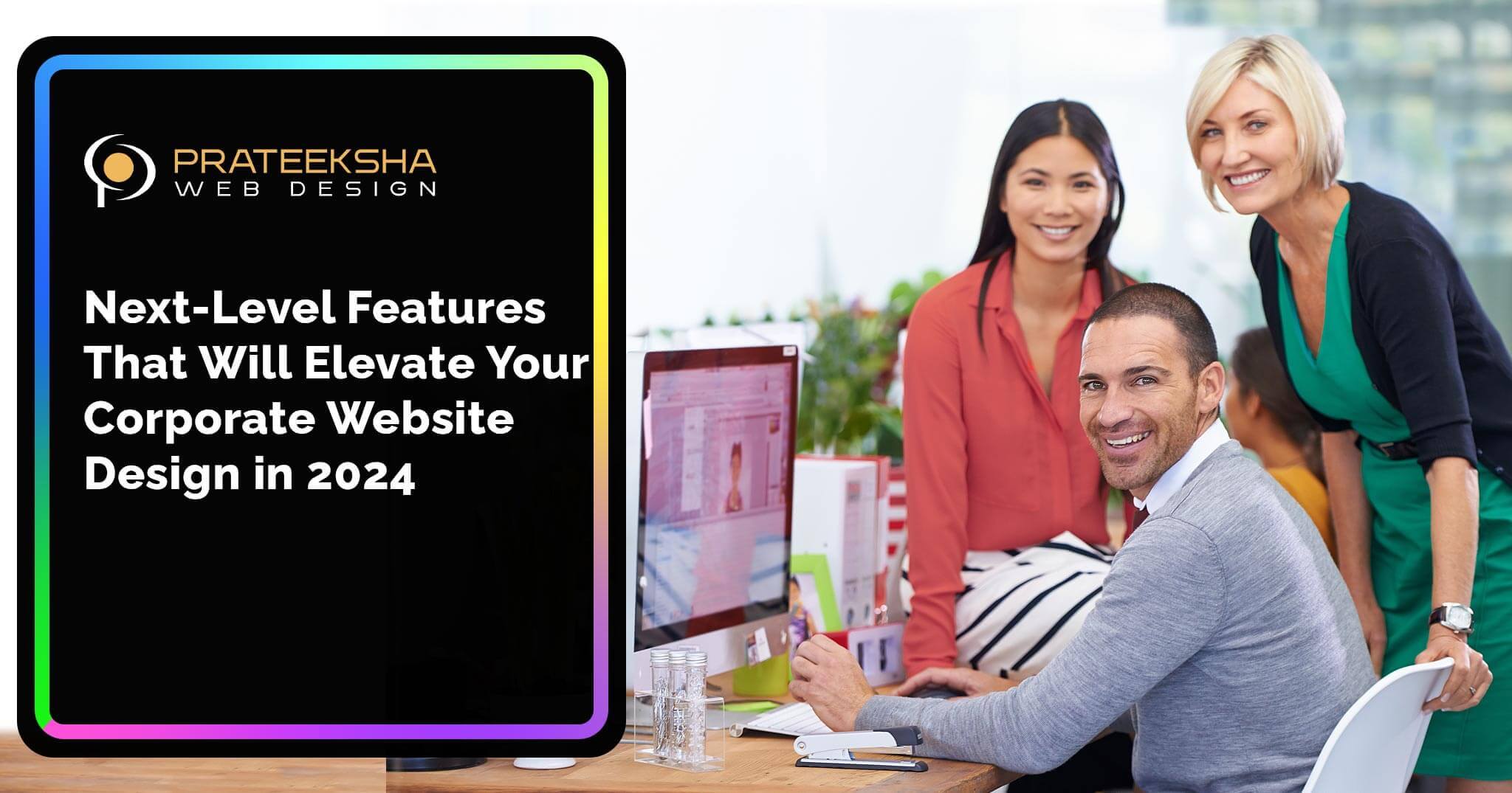 Next-Level Features That Will Elevate Your Corporate Website Design in 2024