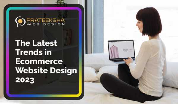The Latest Trends in Ecommerce Website Design 2023