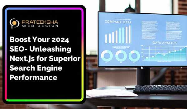 Boost Your 2024 SEO- Unleashing Next.js for Superior Search Engine Performance