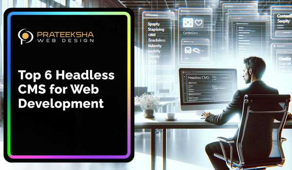 Top 6 Headless CMS for Web Development