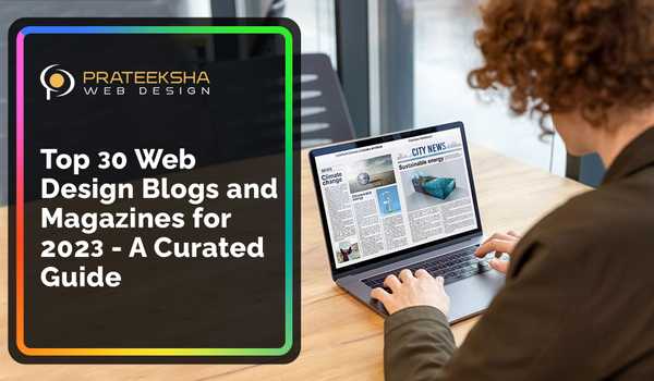 Top 30 Web Design Blogs and Magazines for 2023 - A Curated Guide