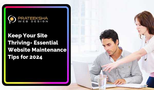 Keep Your Site Thriving- Essential Website Maintenance Tips for 2024