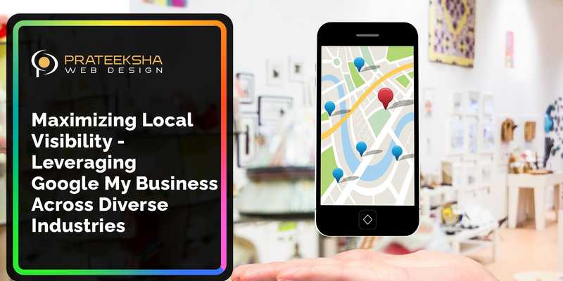 Maximizing Local Visibility - Leveraging Google My Business Across Diverse Industries