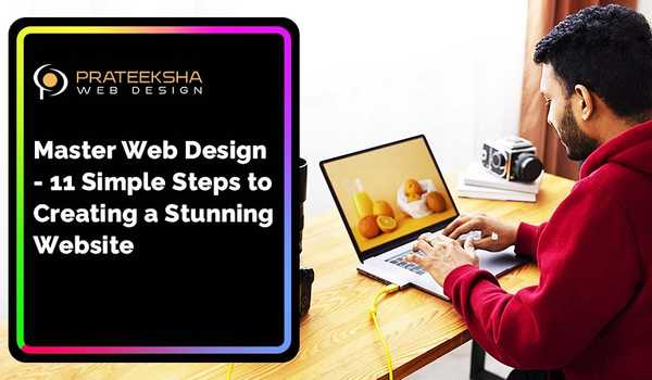 Master Web Design- 11 Simple Steps to Creating a Stunning Website