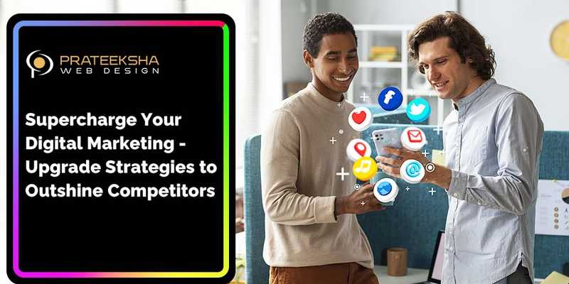 Supercharge Your Digital Marketing- Upgrade Strategies to Outshine Competitors