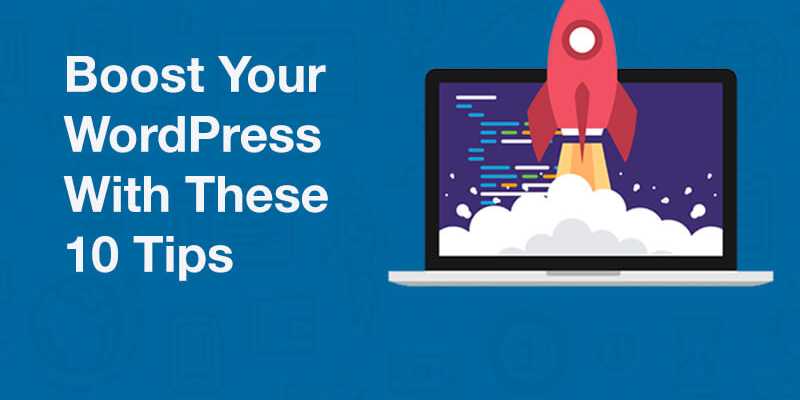 Boost Your WordPress With These 10 Tips