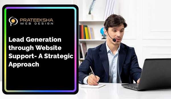 Lead Generation through Website Maintenance and Support - A Strategic Approach