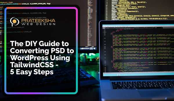 The DIY Guide to Converting PSD to WordPress Using TailwindCSS - 5 Easy Steps