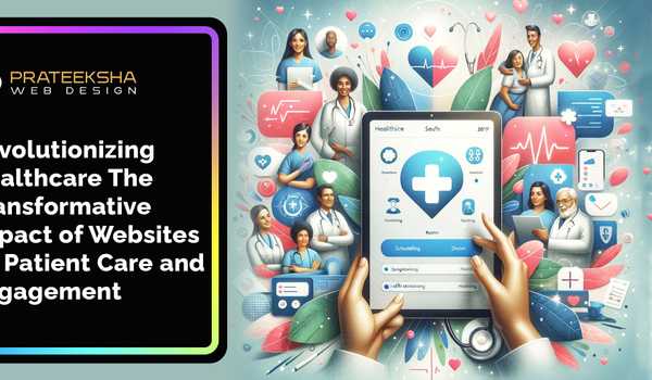 Revolutionizing Healthcare The Transformative Impact of Websites on Patient Care and Engagement