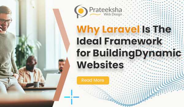 Why Laravel Is The Ideal Framework for Building Dynamic Websites