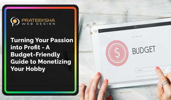 Turning Your Passion into Profit - A Budget-Friendly Guide to Monetizing Your Hobby