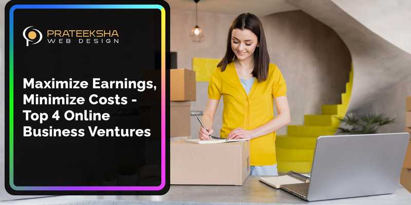 Maximize Earnings, Minimize Costs - Top 4 Online Business Ventures