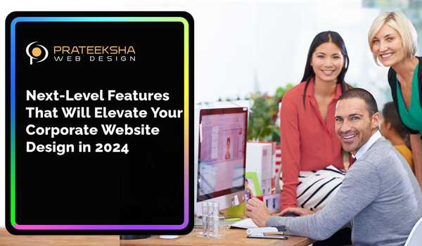 Next-Level Features That Will Elevate Your Corporate Website Design in 2024