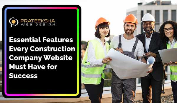 Essential Features Every Construction Company Website Must Have for Success