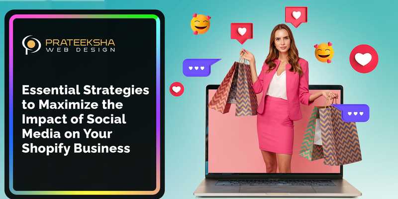 Essential Strategies to Maximize the Impact of Social Media on Your Shopify Business
